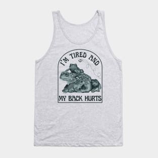 I'm Tired and My Back Hurts Toads Tank Top